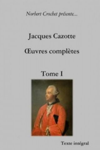 Книга Jacques Cazotte - A'uvres Completes - Tome I Norbert Crochet