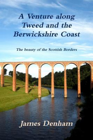Kniha Venture Along River Tweed & the Berwickshire Coast James Denham