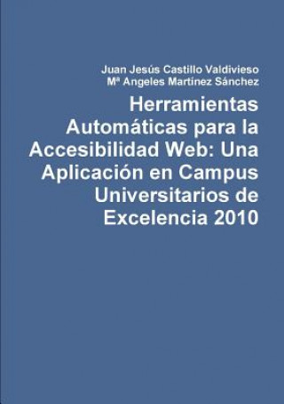 Kniha Herramientas Automaticas Para La Accesibilidad Web: UNA Aplicacion En Campus Universitarios De Excelencia 2010 Juan Jesus Castillo Valdivieso