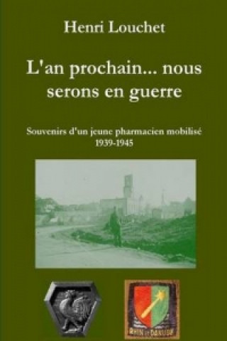 Book L'an prochain... nous serons en guerre - souvenirs d'un jeune pharmacien mobilise (edition brochee) Henri Louchet