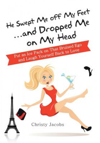 Book He Swept Me Off My Feet ... and Dropped Me on My Head Christy Jacobs