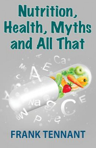 Könyv Nutrition, Health, Myths and All That Frank Tennant