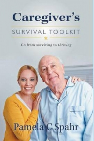 Książka Caregiver's Survival Toolkit Pamela C Spahr