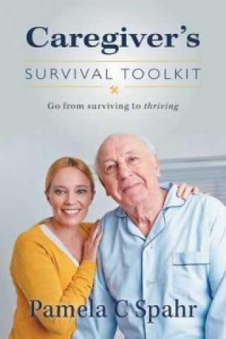 Książka Caregiver's Survival Toolkit Pamela C Spahr