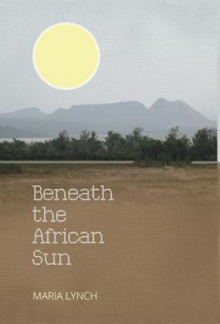 Könyv Beneath the African Sun Maria Lynch