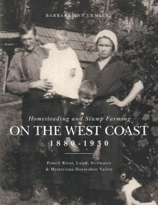 Buch Homesteading and Stump Farming on the West Coast 1880-1930 Barbara Ann Lambert