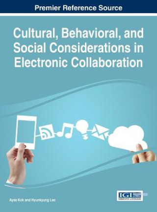 Kniha Cultural, Behavioral, and Social Considerations in Electronic Collaboration Ayse Kok
