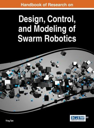 Könyv Handbook of Research on Design, Control, and Modeling of Swarm Robotics Ying Tan