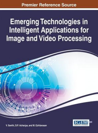 Kniha Emerging Technologies in Intelligent Applications for Image and Video Processing D. P. Acharjya