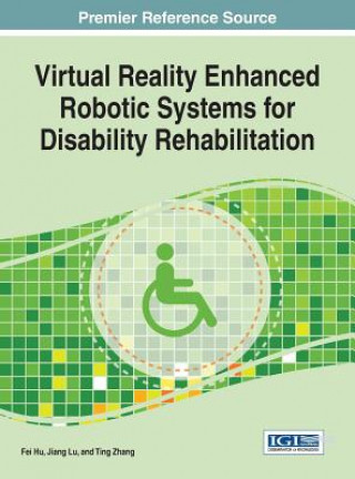 Knjiga Virtual Reality Enhanced Robotic Systems for Disability Rehabilitation Fei Hu