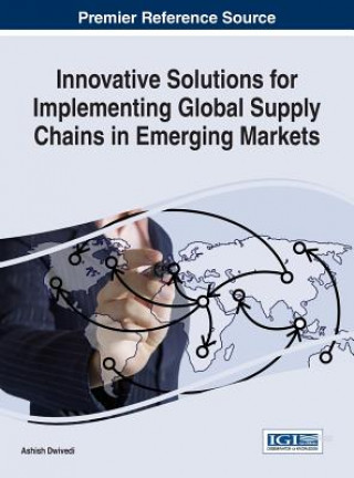 Könyv Innovative Solutions for Implementing Global Supply Chains in Emerging Markets Ashish Dwivedi