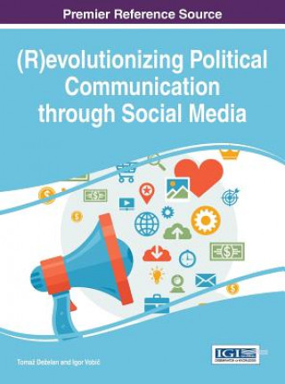 Kniha (R)evolutionizing Political Communications through Social Media Tomaz Dezelan