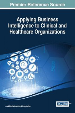 Carte Applying Business Intelligence to Clinical and Healthcare Organizations António Abelha