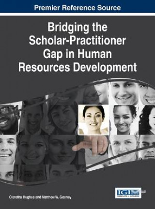 Livre Bridging the Scholar-Practitioner Gap in Human Resources Development Matthew W. Gosney