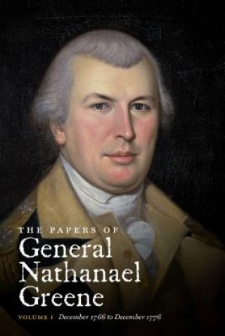 Kniha Papers of General Nathanael Greene: Volume I: December 1766 to December 1776 Nathanael Greene