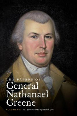Kniha Papers of General Nathanael Greene: Volume VII: 26 December 1780-29 March 1781 Nathanael Greene