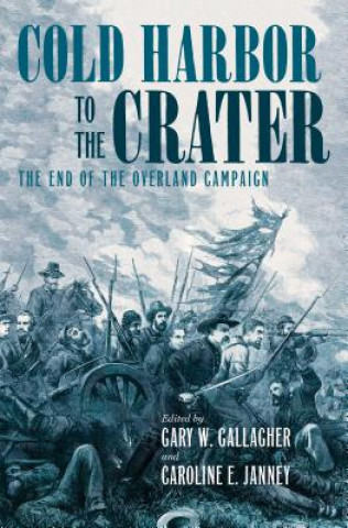 Kniha Cold Harbor to the Crater Gary W. Gallagher