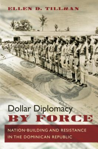 Kniha Dollar Diplomacy by Force Ellen D. Tillman