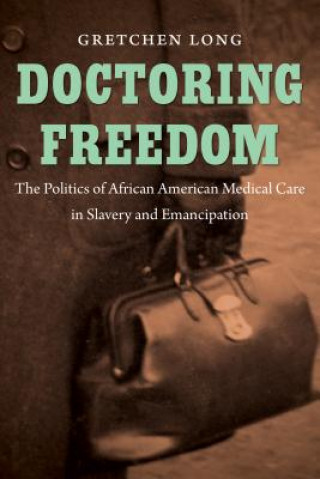Könyv Doctoring Freedom Gretchen Long