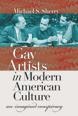 Książka Gay Artists in Modern American Culture Professor Michael S Sherry