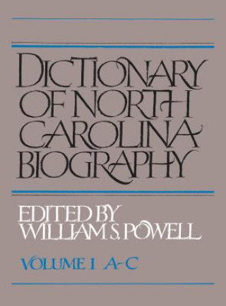 Knjiga Dictionary of North Carolina Biography, Volume 1, A-C William S. Powell