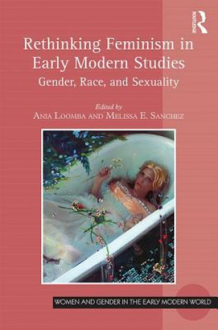 Kniha Rethinking Feminism in Early Modern Studies Ania Loomba