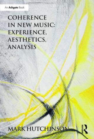 Livre Coherence in New Music: Experience, Aesthetics, Analysis Mark Hutchinson