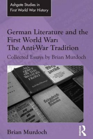 Kniha German Literature and the First World War: The Anti-War Tradition Brian Murdoch