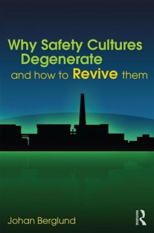 Könyv Why Safety Cultures Degenerate Johan Berglund