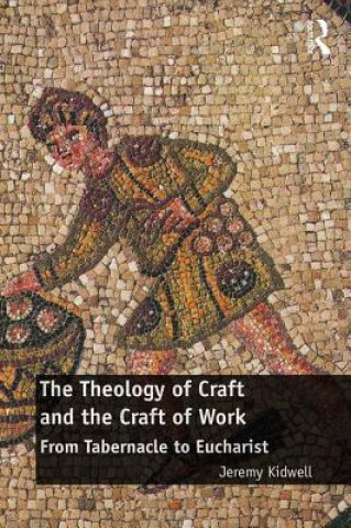 Carte Theology of Craft and the Craft of Work Jeremy Kidwell