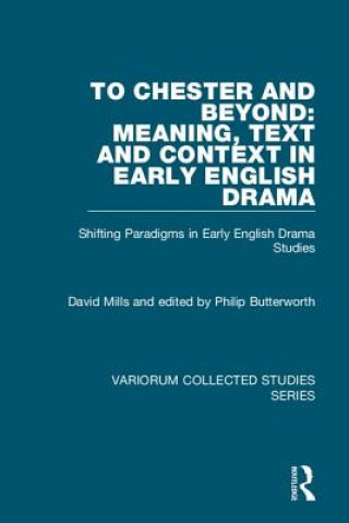 Carte To Chester and Beyond: Meaning, Text and Context in Early English Drama Professor David Mills