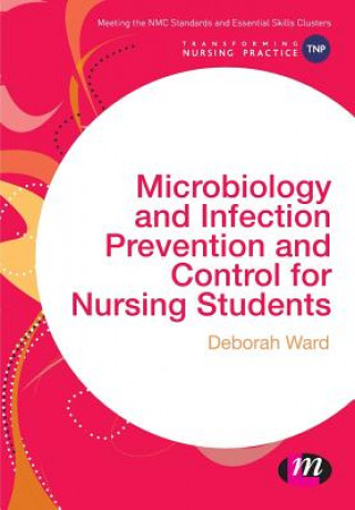 Книга Microbiology and Infection Prevention and Control for Nursing Students Deborah Ward