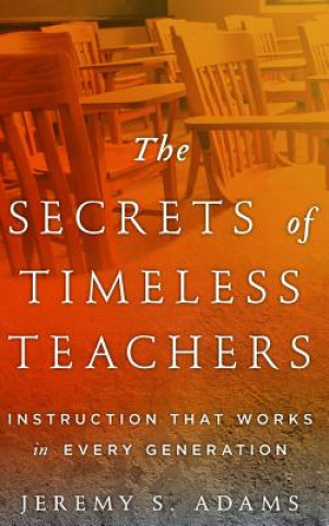 Carte Secrets of Timeless Teachers Jeremy S. Adams