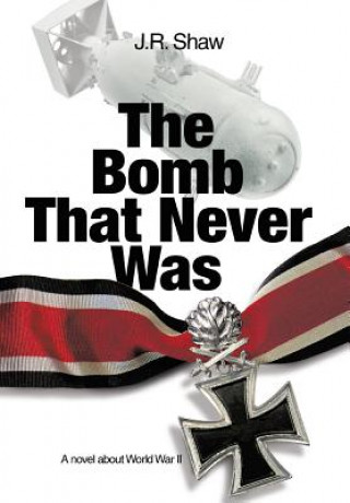 Kniha Bomb That Never Was J R Shaw