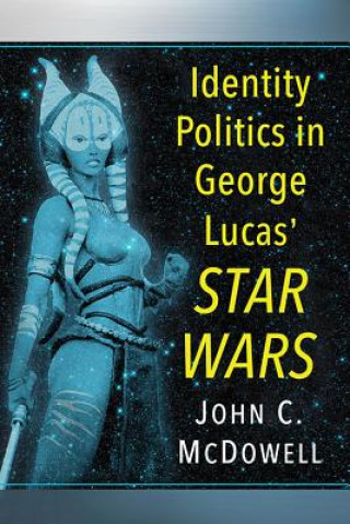 Kniha Identity Politics in Star Wars Dr. John C. McDowell