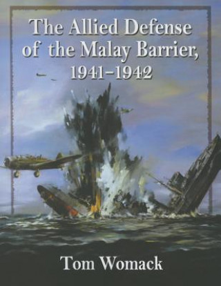 Carte Allied Defense of the Malay Barrier, 1941-1942 Tom Womack