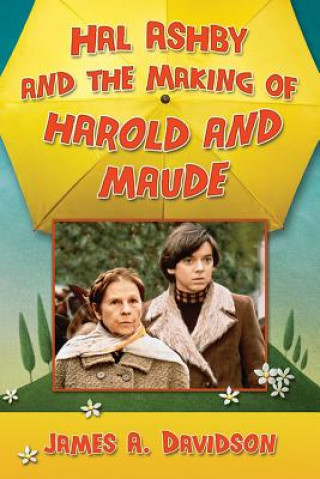 Könyv Hal Ashby and the Making of Harold and Maude James A. Davidson