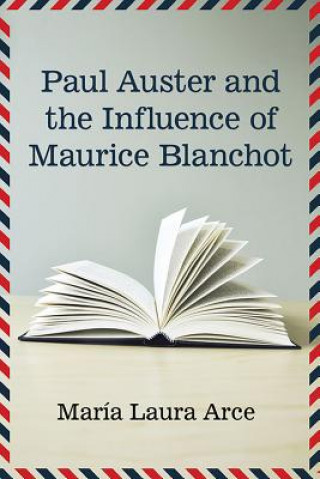 Книга Paul Auster and the Influence of Maurice Blanchot Maria Laura Arce