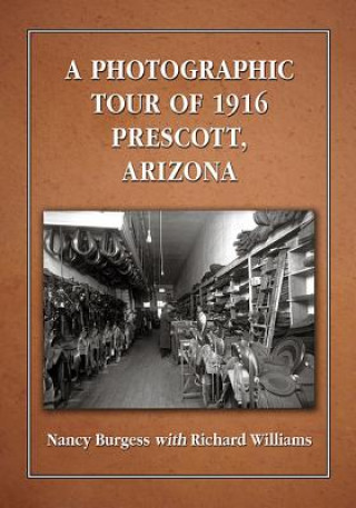 Könyv Photographic Tour of 1916 Prescott, Arizona Nancy Burgess