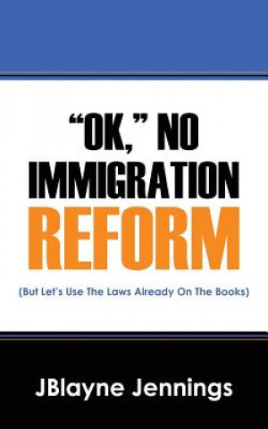 Kniha "ok," No Immigration Reform Jblayne Jennings