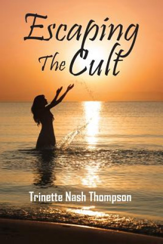 Книга Escaping The Cult Trinette Nash Thompson