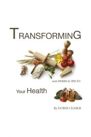 Könyv TRANSFORMING Your Health With Herbs & Spices Doris Ceaser