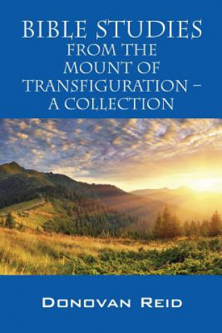 Könyv Bible Studies from the Mount of Transfiguration - A Collection Donovan Reid