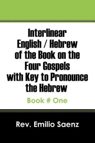 Kniha Interlinear English / Hebrew of the Book on the Four Gospels with Key to Pronounce the Hebrew Rev Emilio Saenz