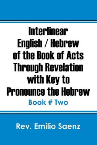 Carte Interlinear English / Hebrew of the Book of Acts Through Revelation with Key to Pronounce The Hebrew Rev Emilio Saenz