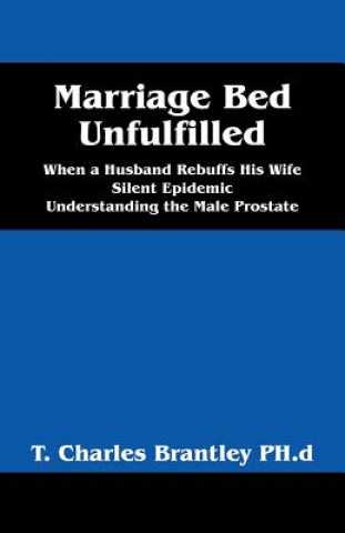 Kniha Marriage Bed Unfulfilled T Charles Brantley Phd