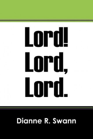 Carte Lord! Lord, Lord. Dianne R Swann