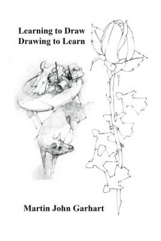 Kniha Learning to Draw - Drawing to Learn MARTIN JOHN GARHART