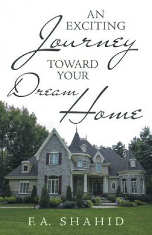 Książka Exciting Journey toward Your Dream Home F a Shahid