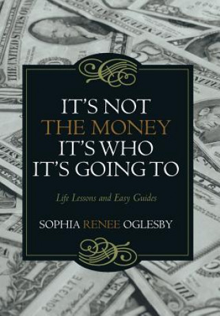 Carte It's Not the Money, It's Who it's Going To Sophia Renee Oglesby